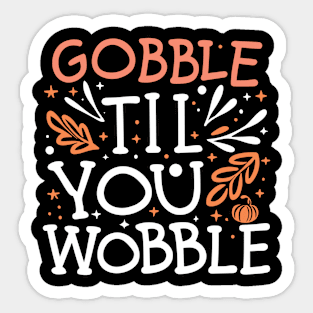Gobble Til You Wobble Sticker